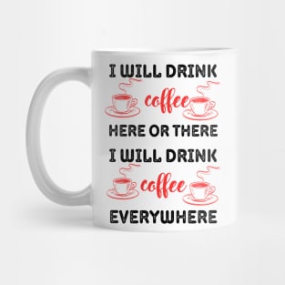 i will drink coffee here or there Mug